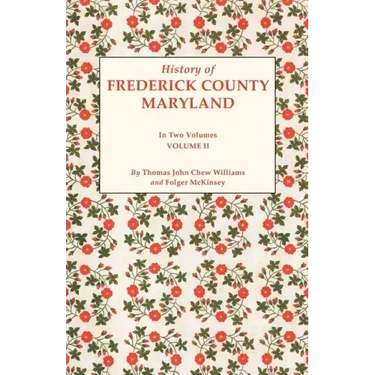 History of Frederick County, Maryland. in Two Volumes. Volume II