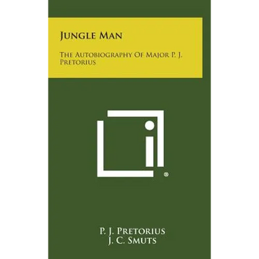 Jungle Man: The Autobiography of Major P. J. Pretorius