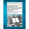 An introduction to the constitutional law of the United States: especially designed for students, general and professional.