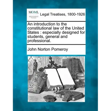 An introduction to the constitutional law of the United States: especially designed for students, general and professional.