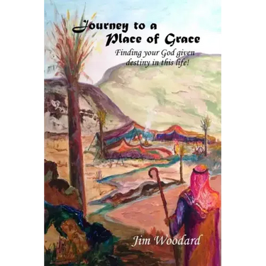 Journey to a Place of Grace: Finding your God given destiny in this life!