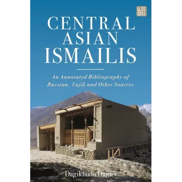 Central Asian Ismailis: An Annotated Bibliography of Russian, Tajik and Other Sources