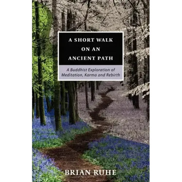 A Short Walk On An Ancient Path - A Buddhist Exploration of Meditation, Karma and Rebirth