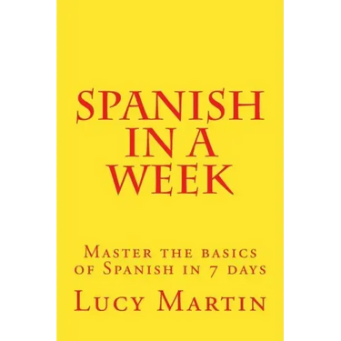 Spanish in a week: Master the basics of Spanish in 7 days