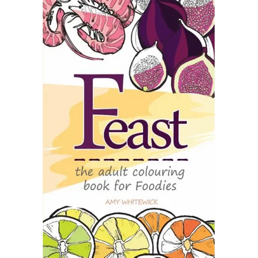 Feast: the adult colouring book for Foodies