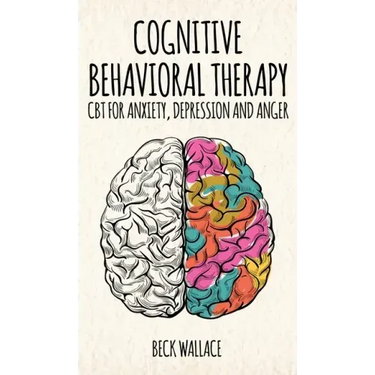Cognitive Behavioral Therapy: CBT for Anxiety, Depression and Anger