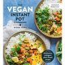 The Vegan Instant Pot Cookbook: Wholesome, Indulgent Plant-Based Recipes