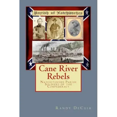 Cane River Rebels: Natchitoches Parish Soldiers of the Confederacy