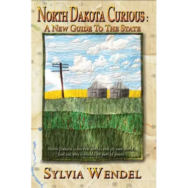 North Dakota Curious: A New Guide to the State