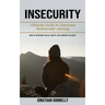 Insecurity: Ultimate Guide to Overcome Relationship Jealousy (How to Overcome Social Anxiety, Relationship Jealousy)