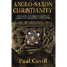 Anglo-Saxon Christianity: Exploring the Earliest Roots of Christian Spirituality in England