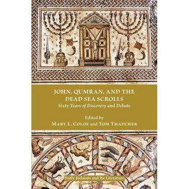 John, Qumran, and the Dead Sea Scrolls: Sixty Years of Discovery and Debate