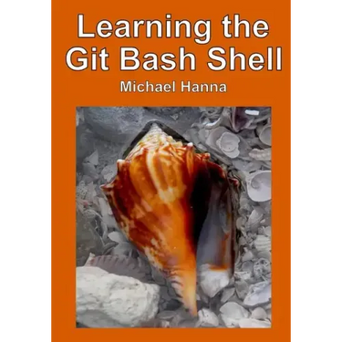 Learning the Git Bash Shell: Become a Windows Command Line Commando