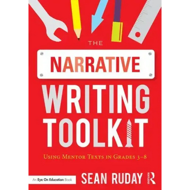 The Narrative Writing Toolkit: Using Mentor Texts in Grades 3-8