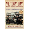 Victory Day - Winning American Independence: The Defeat of the British Southern Strategy