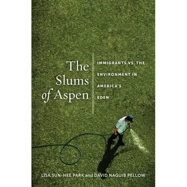 The Slums of Aspen: Immigrants vs. the Environment in Americaas Eden