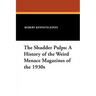 The Shudder Pulps: A History of the Weird Menace Magazines of the 1930s
