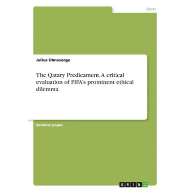 The Qatary Predicament. A critical evaluation of FIFA's prominent ethical dilemma