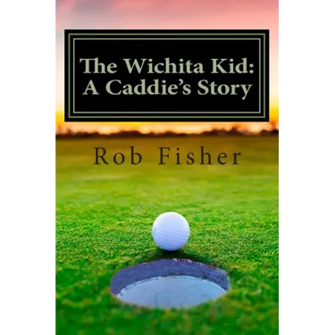 The Wichita Kid: A Caddie's Story