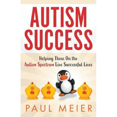 Autism Success: Helping Those On the Autism Spectrum Live Successful Lives