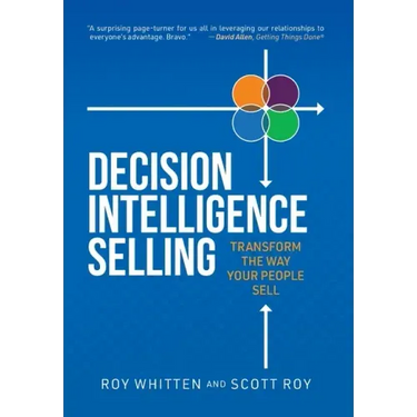 Decision Intelligence Selling: Transform the Way Your People Sell