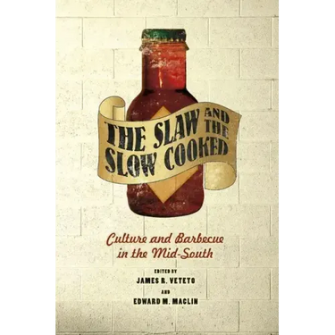 The Slaw and the Slow Cooked: Culture and Barbecue in the Mid-South