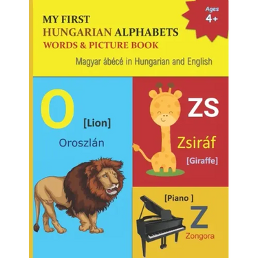 My First Hungarian Alphabets Words & Picture Book: 44 Hungarian Alphabets with Hungarian word phonetics Picture with English Translations Magyar ábécé