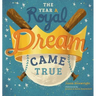 The Year A Royal Dream Came True