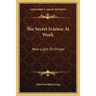 The Secret Science At Work: New Light On Prayer
