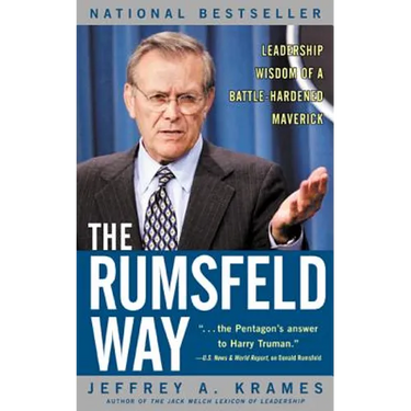 The Rumsfeld Way: Leadership Wisdom of a Battle-Hardened Maverick