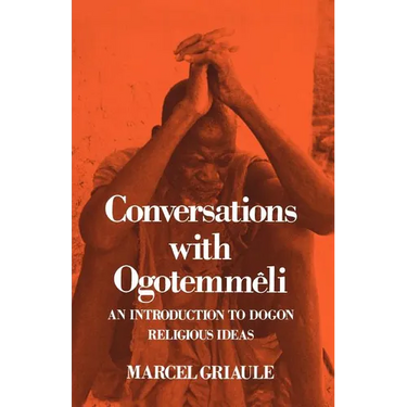 Conversations with Ogotemm Li: An Introduction to Dogon Religious Ideas