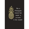 Be a Pineapple: Stand Tall, Wear a Crown & Be Sweet