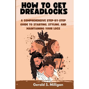 How to Get Dreadlocks: A Comprehensive Step-by-Step Guide to Starting, Styling, and Maintaining Your Locs