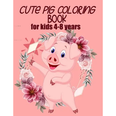cute pig coloring book for kids 4-8 years (US EDITION): practice and lern coloring book for kids, draw and polish your talents