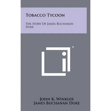 Tobacco Tycoon: The Story Of James Buchanan Duke