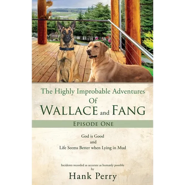 The Highly Improbable Adventures Of Wallace and Fang: God is Good and Life Seems Better when Lying in Mud