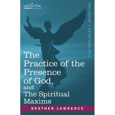 The Practice of the Presence of God, and the Spiritual Maxims