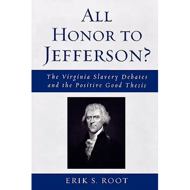 All Honor to Jefferson?: The Virginia Slavery Debates and the Positive Good Thesis