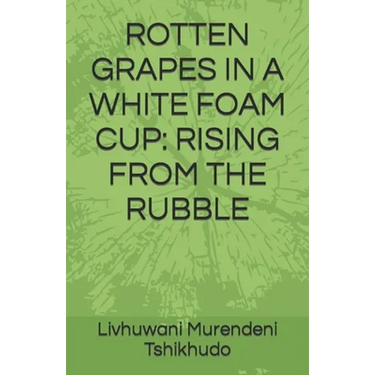 Rotten Grapes in a White Foam Cup: Rising from the Rubble