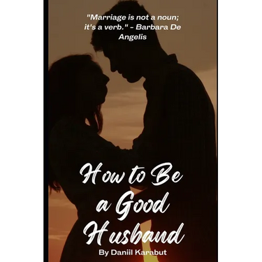 How to Be a Good Husband: Proven tips for a strong marriage