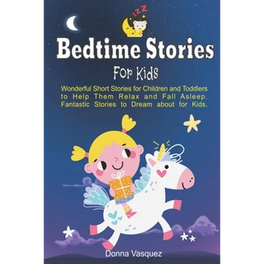 Bedtime Stories for Kids: Wonderful Moral Short Stories for Kids and Toddlers to Help Them Relax and Fall Asleep. Fantastic Stories to Dream abo