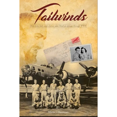 Tailwinds: How Love, Faith and a Future Saint Lifted an Airman Through WWII
