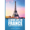 A New Life In France: A Guide to Relocating from the US
