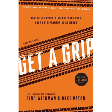 Get a Grip: How to Get Everything You Want from Your Entrepreneurial Business