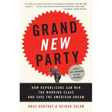 Grand New Party: How Republicans Can Win the Working Class and Save the American Dream