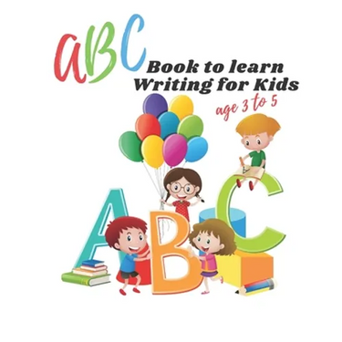 ABC book to learn writing for kids age 3 to 5: Practice workbook for kids, practice for beginner's workbook, letter tracing book, writing practice boo