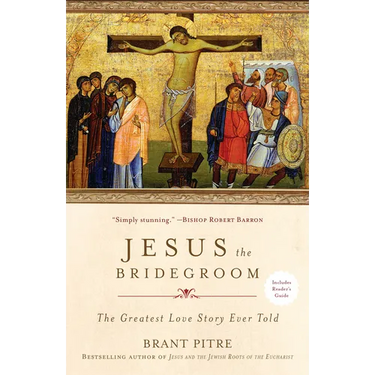 Jesus the Bridegroom: The Greatest Love Story Ever Told