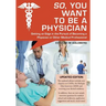 So, You Want to Be a Physician: Getting an Edge in the Pursuit of Becoming a Physician or Other Medical Professional