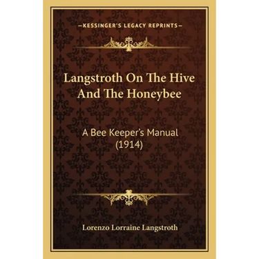 Langstroth On The Hive And The Honeybee: A Bee Keeper's Manual (1914)