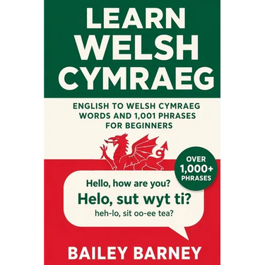 Learn Welsh Cymraeg: English to Welsh Cymraeg Words and 1,001 Phrases for Beginners